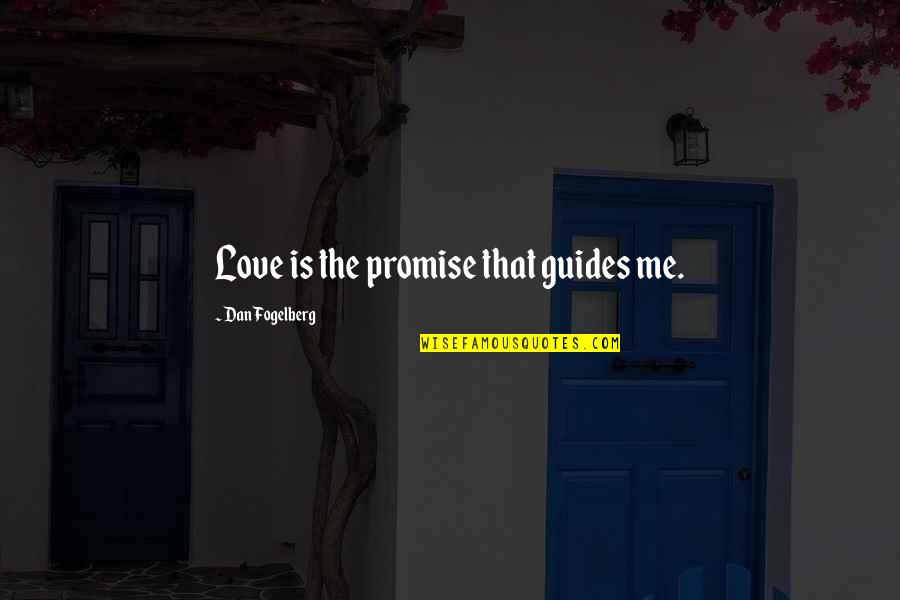 Newsmaker Free Quotes By Dan Fogelberg: Love is the promise that guides me.