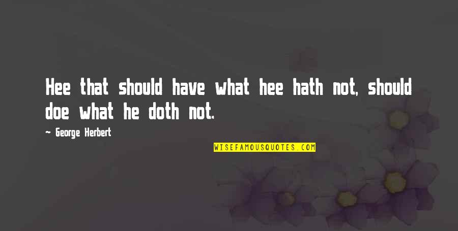 Newspad Quotes By George Herbert: Hee that should have what hee hath not,
