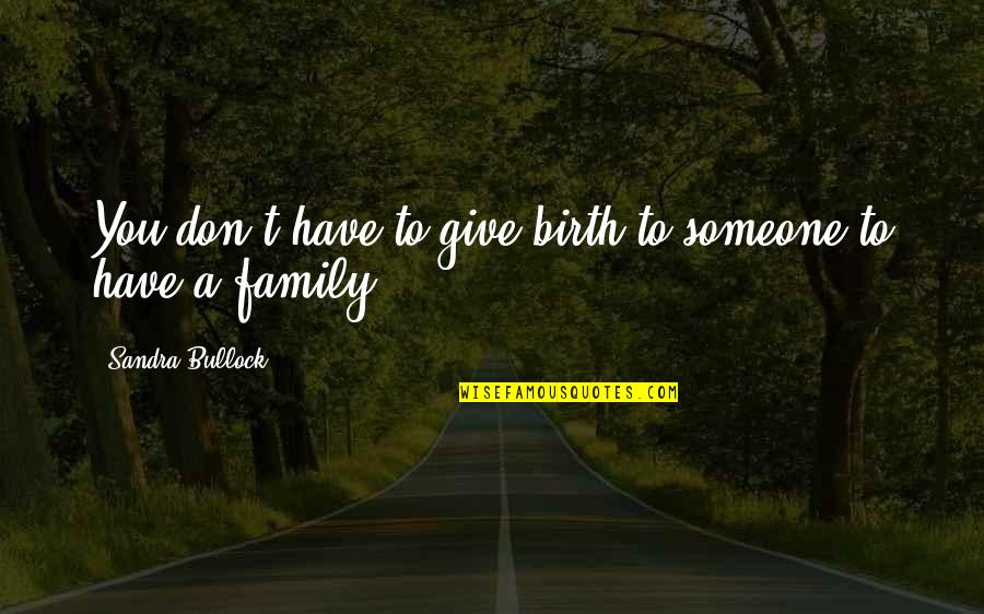Newspaper And Coffee Quotes By Sandra Bullock: You don't have to give birth to someone Newspaper And Coffee Quotes By Sandra Bullock: You don't have to give birth to someone