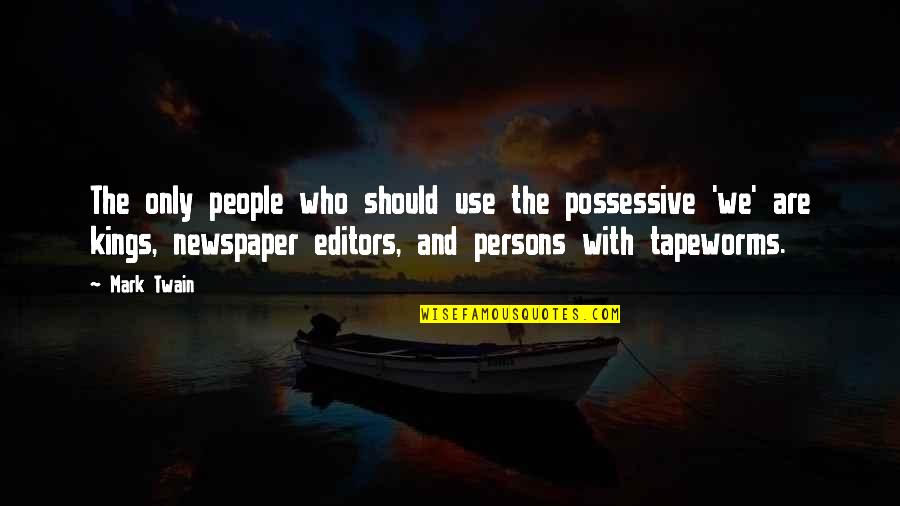 Newspaper Editors Quotes By Mark Twain: The only people who should use the possessive Newspaper Editors Quotes By Mark Twain: The only people who should use the possessive