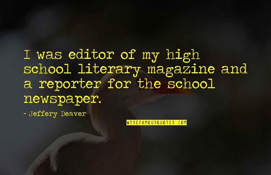 Newspaper Reporter Quotes By Jeffery Deaver: I was editor of my high school literary