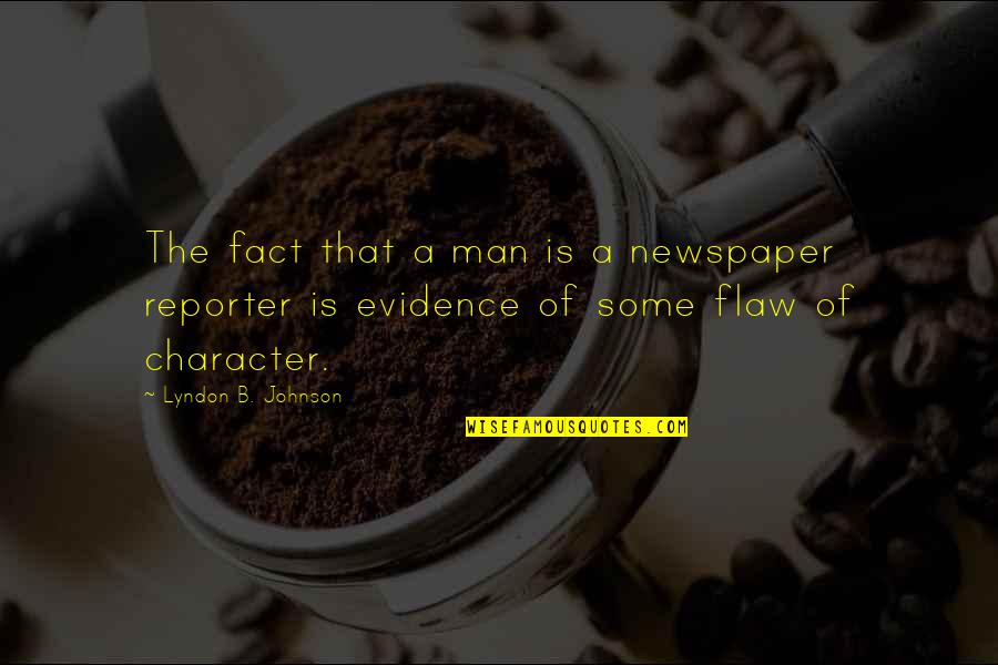 Newspaper Reporter Quotes By Lyndon B. Johnson: The fact that a man is a newspaper