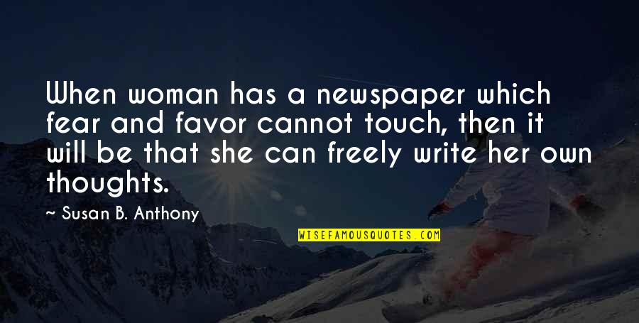 Newspaper Writing Quotes By Susan B. Anthony: When woman has a newspaper which fear and
