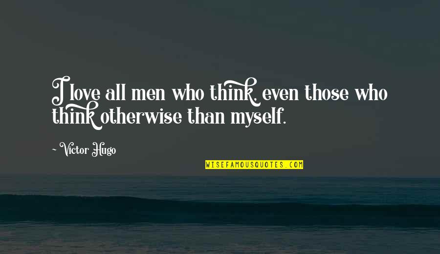Newspapers With Same Headline Quotes By Victor Hugo: I love all men who think, even those
