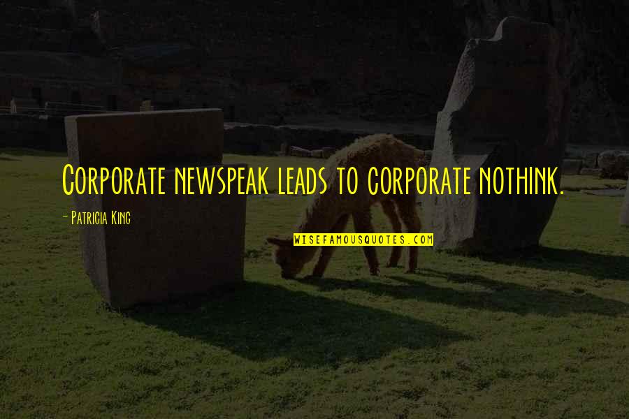 Newspeak Quotes By Patricia King: Corporate newspeak leads to corporate nothink.