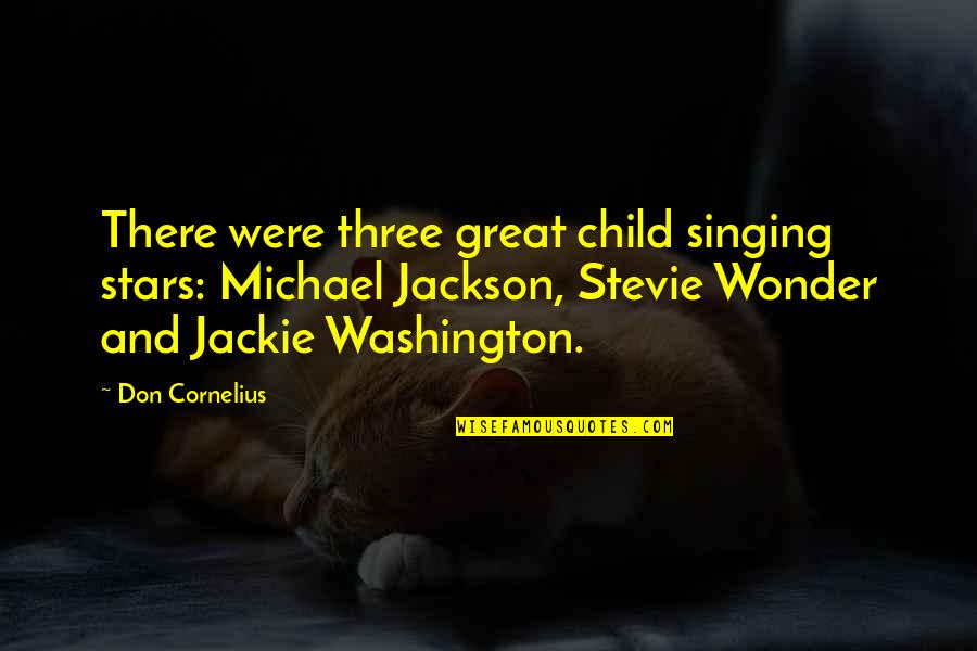 Newspeople Quotes By Don Cornelius: There were three great child singing stars: Michael