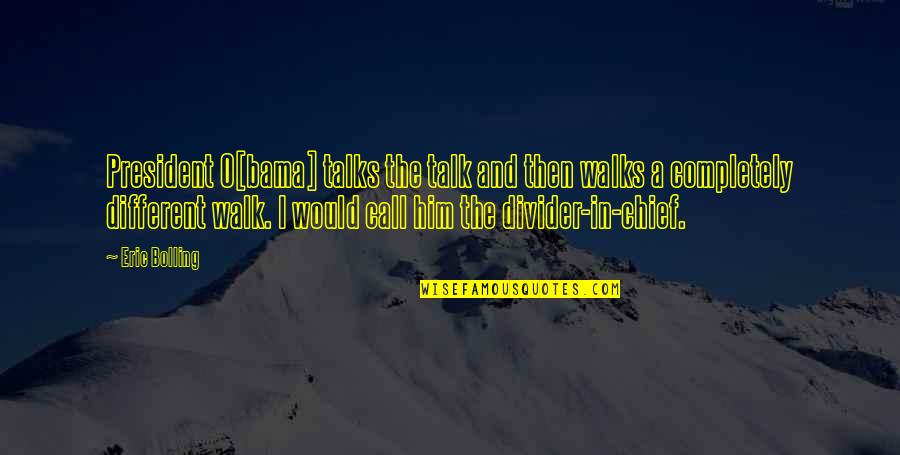 Newspeople Quotes By Eric Bolling: President O[bama] talks the talk and then walks