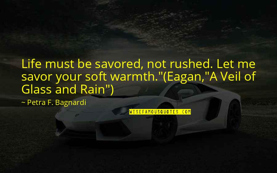 Newsprint Paper Quotes By Petra F. Bagnardi: Life must be savored, not rushed. Let me