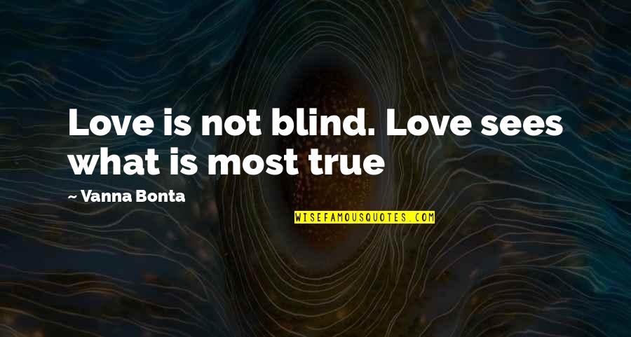 Newsprint Paper Quotes By Vanna Bonta: Love is not blind. Love sees what is