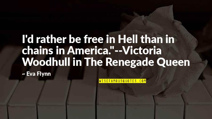 Newsrooms And Aliens Quotes By Eva Flynn: I'd rather be free in Hell than in