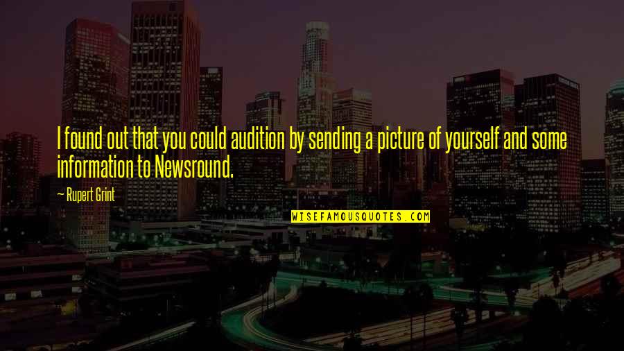 Newsround Quotes By Rupert Grint: I found out that you could audition by