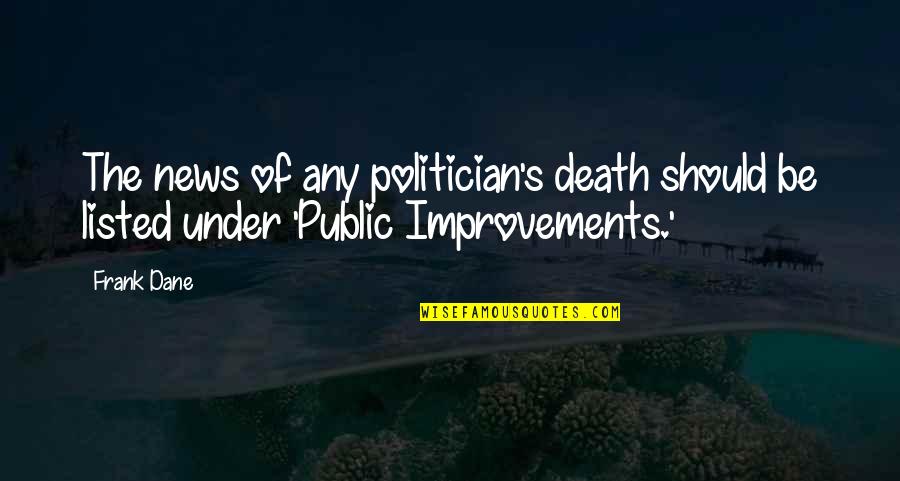 News's Quotes By Frank Dane: The news of any politician's death should be