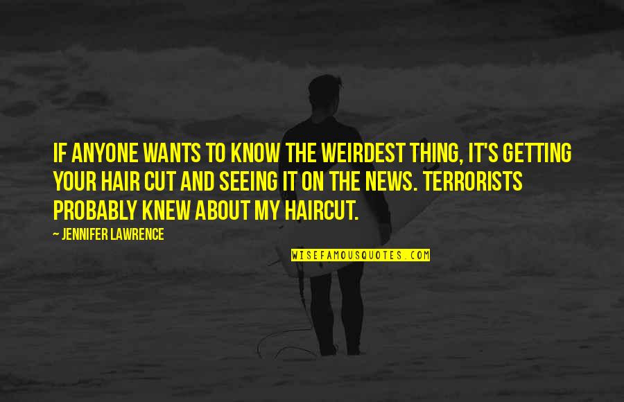 News's Quotes By Jennifer Lawrence: If anyone wants to know the weirdest thing,