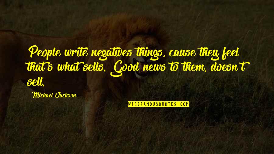 News's Quotes By Michael Jackson: People write negatives things, cause they feel that's