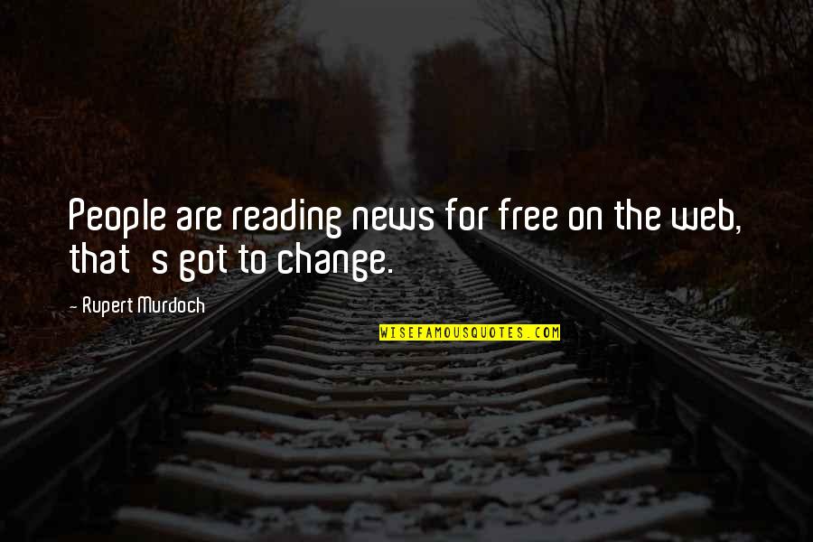 News's Quotes By Rupert Murdoch: People are reading news for free on the