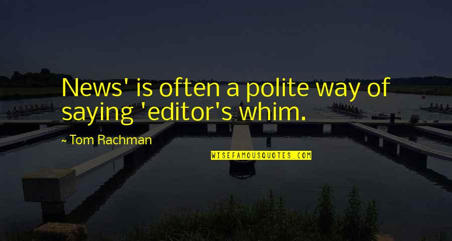 News's Quotes By Tom Rachman: News' is often a polite way of saying