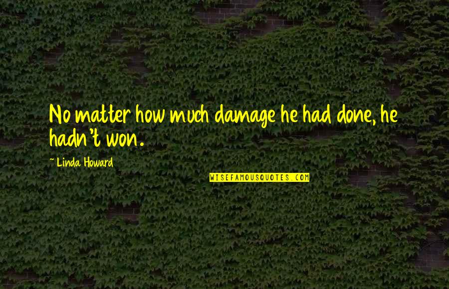 Newsstands Quotes By Linda Howard: No matter how much damage he had done,
