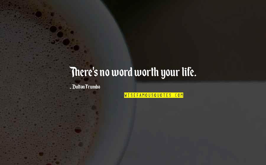 Newsted Full Quotes By Dalton Trumbo: There's no word worth your life. Newsted Full Quotes By Dalton Trumbo: There's no word worth your life.