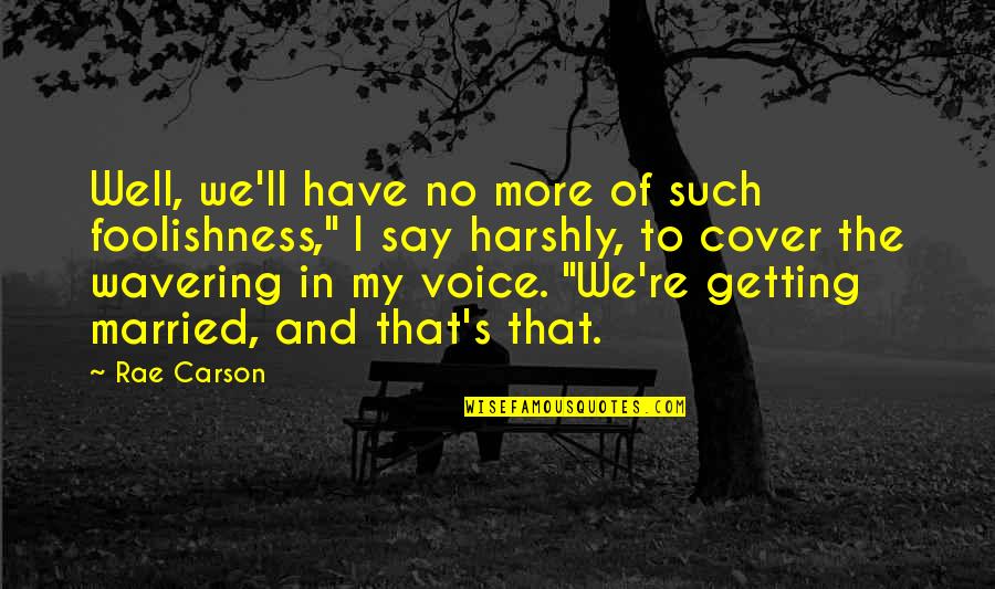 Newsted Full Quotes By Rae Carson: Well, we'll have no more of such foolishness," Newsted Full Quotes By Rae Carson: Well, we'll have no more of such foolishness,"
