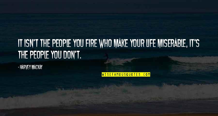 Newsted Soldierhead Quotes By Harvey MacKay: It isn't the people you fire who make Newsted Soldierhead Quotes By Harvey MacKay: It isn't the people you fire who make