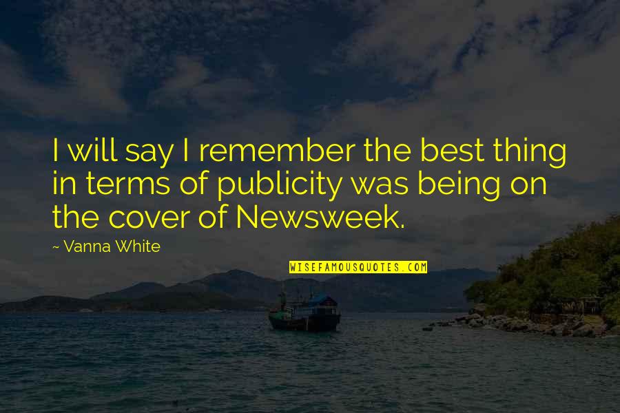 Newsweek Quotes By Vanna White: I will say I remember the best thing