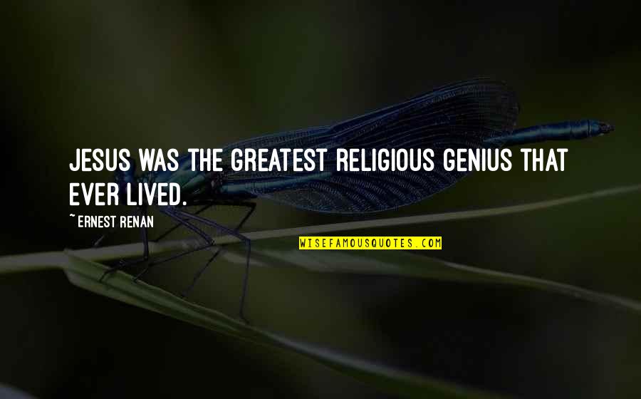 Newsweeks List Quotes By Ernest Renan: Jesus was the greatest religious genius that ever Newsweeks List Quotes By Ernest Renan: Jesus was the greatest religious genius that ever
