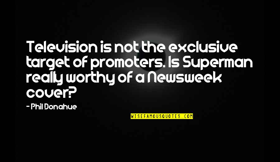Newsweek's Quotes By Phil Donahue: Television is not the exclusive target of promoters.