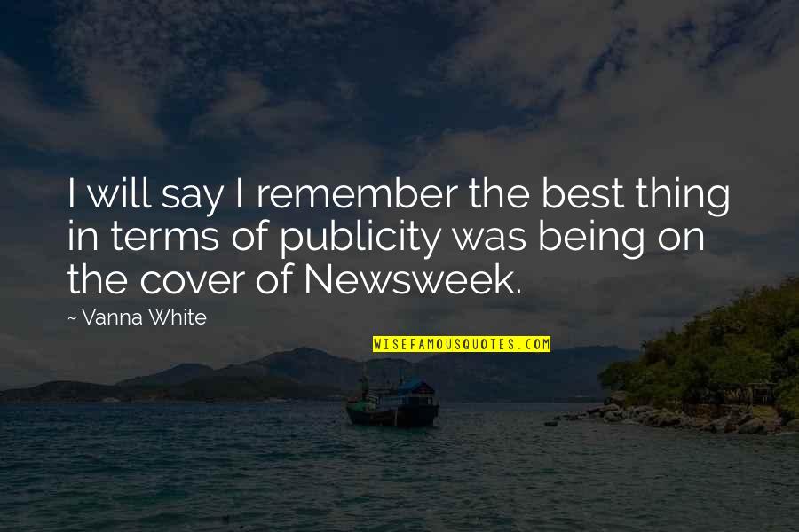 Newsweek's Quotes By Vanna White: I will say I remember the best thing