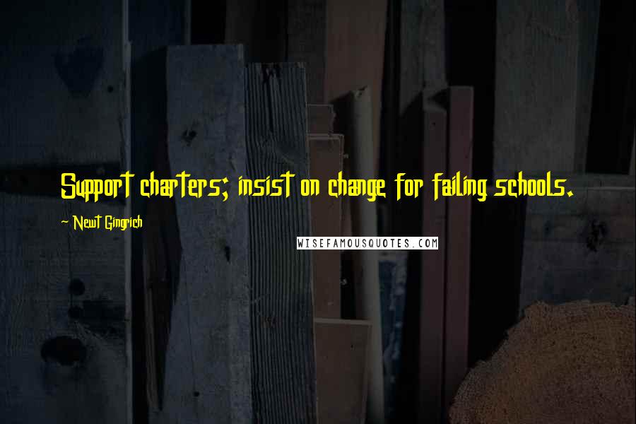 Newt Gingrich quotes: Support charters; insist on change for failing schools.