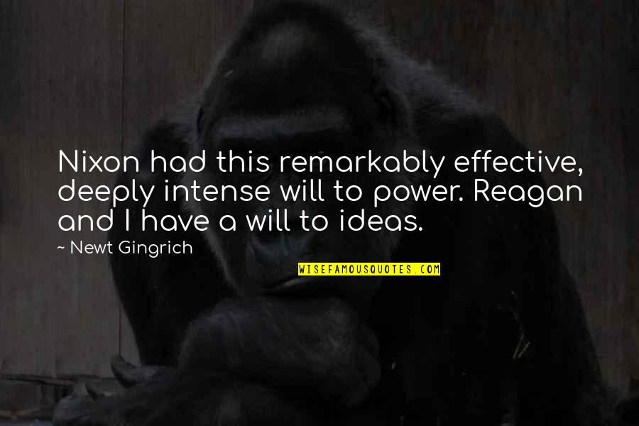 Newt Quotes By Newt Gingrich: Nixon had this remarkably effective, deeply intense will