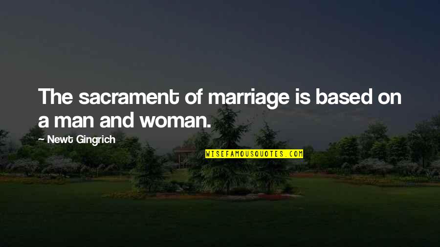 Newt Quotes By Newt Gingrich: The sacrament of marriage is based on a