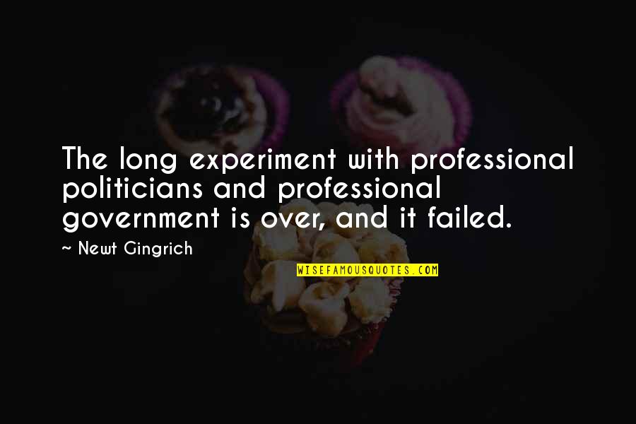 Newt Quotes By Newt Gingrich: The long experiment with professional politicians and professional