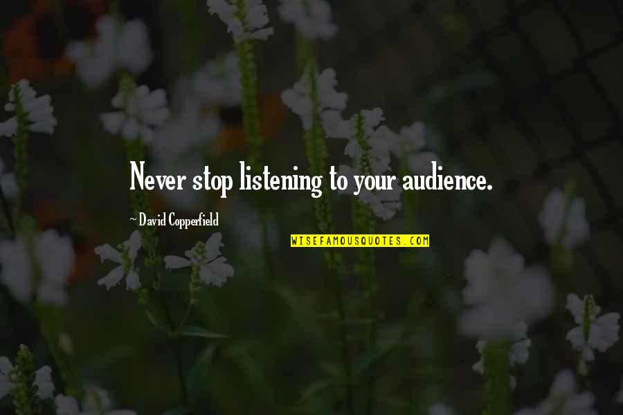 Newt Rockne Quotes By David Copperfield: Never stop listening to your audience.