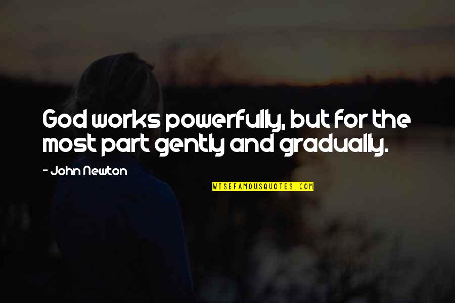 Newton God Quotes By John Newton: God works powerfully, but for the most part