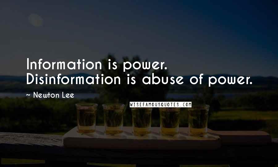 Newton Lee quotes: Information is power. Disinformation is abuse of power.