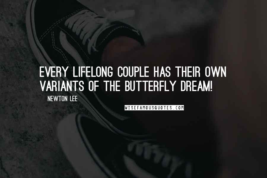 Newton Lee quotes: Every lifelong couple has their own variants of the butterfly dream!