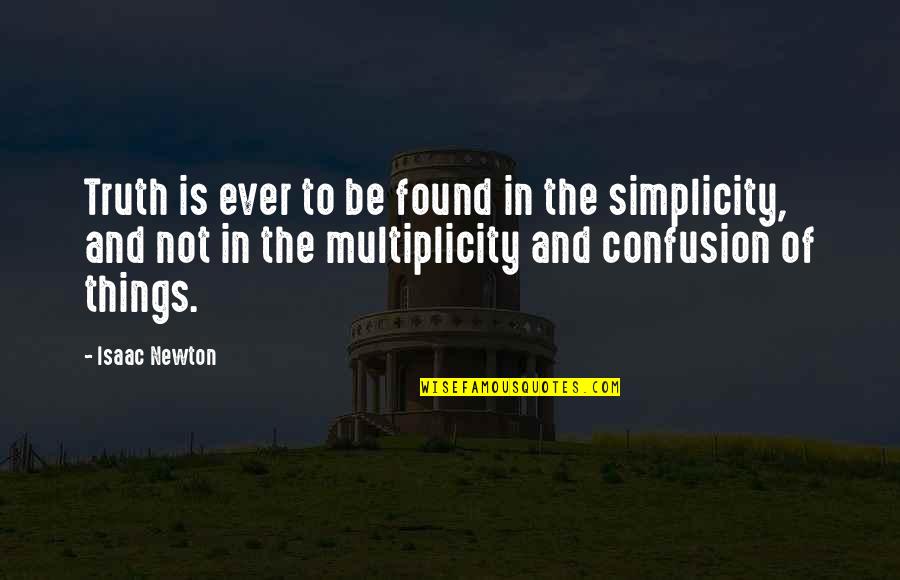 Newton Quotes By Isaac Newton: Truth is ever to be found in the