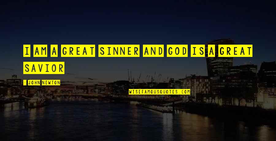 Newton Quotes By John Newton: I am a great Sinner and God is
