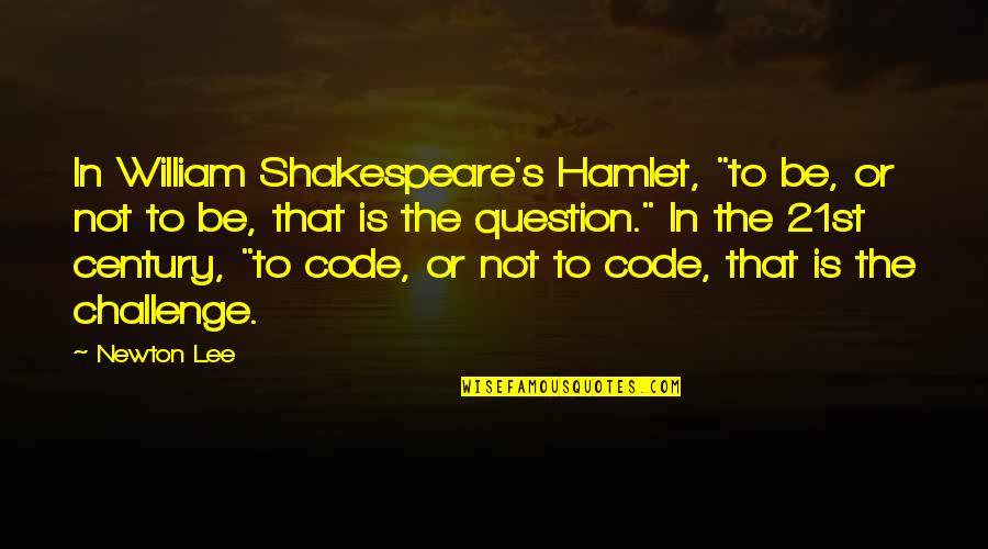 Newton Quotes By Newton Lee: In William Shakespeare's Hamlet, "to be, or not