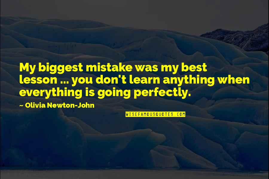 Newton Quotes By Olivia Newton-John: My biggest mistake was my best lesson ...