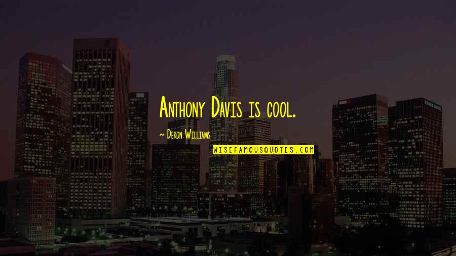Newtopia Scripps Quotes By Deron Williams: Anthony Davis is cool.