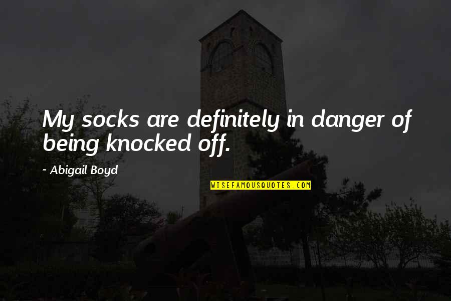 Newts As Pets Quotes By Abigail Boyd: My socks are definitely in danger of being