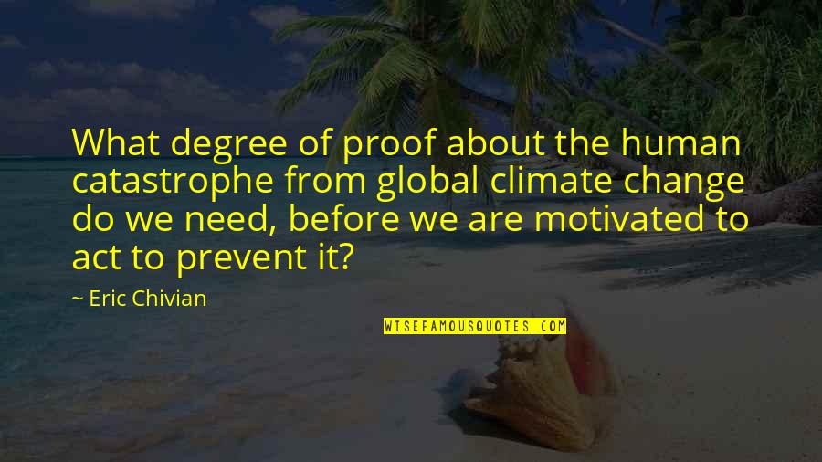 Newts As Pets Quotes By Eric Chivian: What degree of proof about the human catastrophe