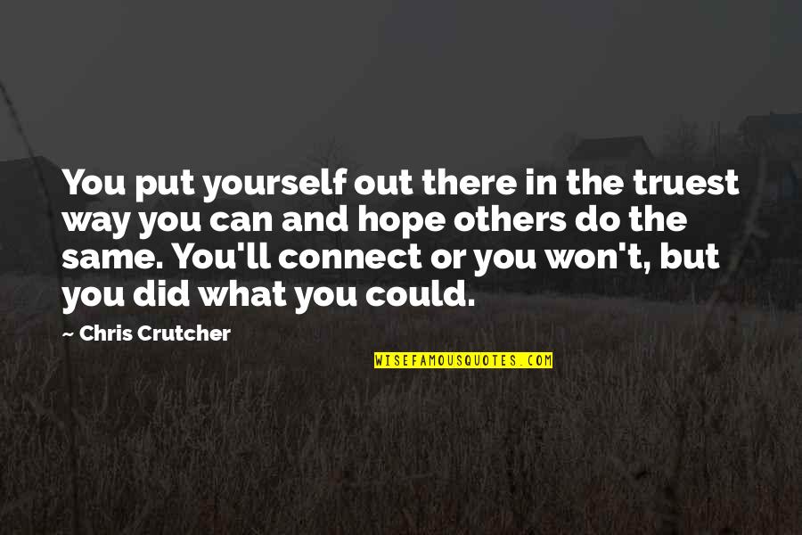 Newts Harry Quotes By Chris Crutcher: You put yourself out there in the truest Newts Harry Quotes By Chris Crutcher: You put yourself out there in the truest