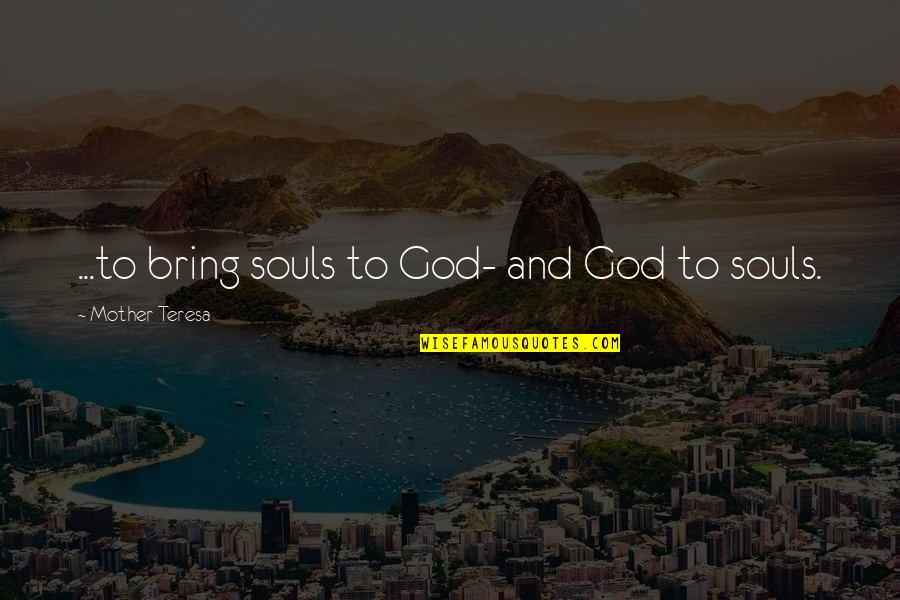 Newzies Quotes By Mother Teresa: ...to bring souls to God- and God to