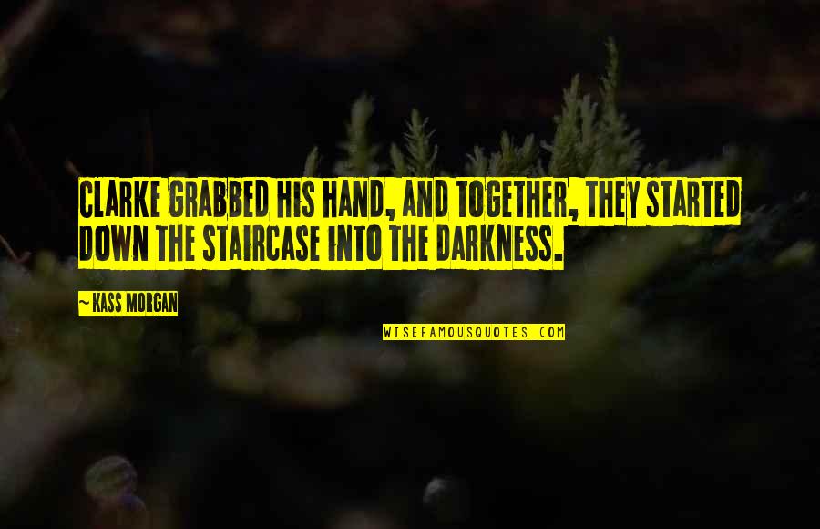 Nexhmije Pagarusha Quotes By Kass Morgan: Clarke grabbed his hand, and together, they started