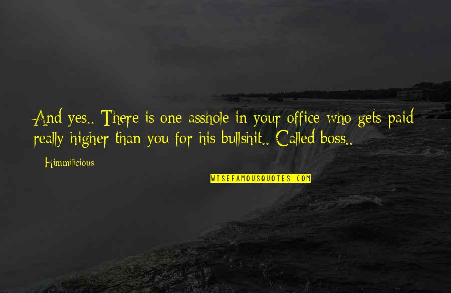 Next 100 Years Quotes By Himmilicious: And yes.. There is one asshole in your Next 100 Years Quotes By Himmilicious: And yes.. There is one asshole in your