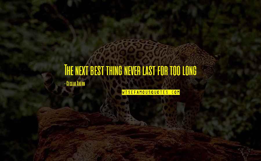Next Best Thing Quotes By Cecelia Ahern: The next best thing never last for too