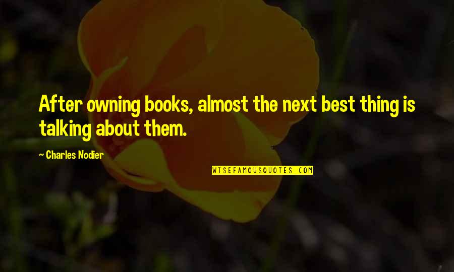 Next Best Thing Quotes By Charles Nodier: After owning books, almost the next best thing