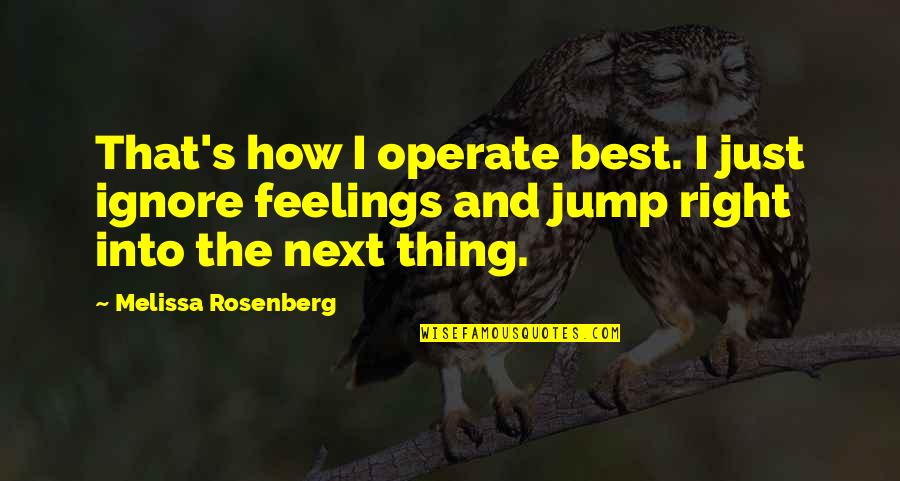 Next Best Thing Quotes By Melissa Rosenberg: That's how I operate best. I just ignore